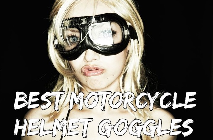 Best Motorcycle Helmet Goggles